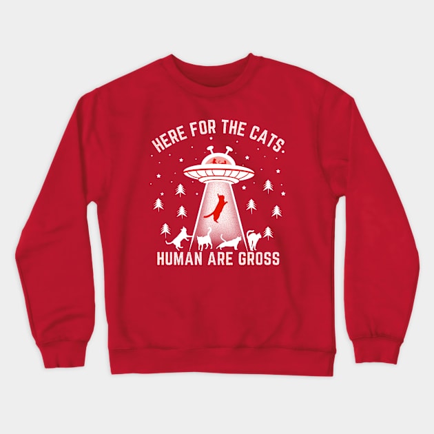 Humans are Gross, Here for Cats Funny Introvert Crewneck Sweatshirt by Andrew Collins